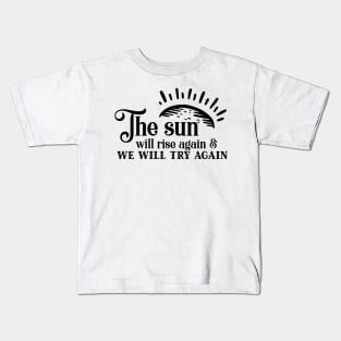 'The Sun Will Rise Again and We Will Try Again' Cancer Shirt Kids T-Shirt